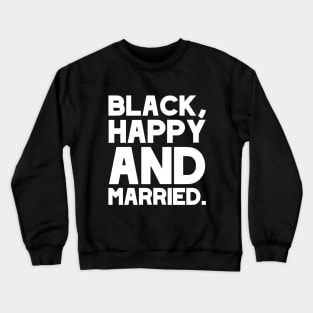 Black, Happy And Married! Newlyweds, Husbands, Wives Fun Wedding Gift For Melanin Pride Crewneck Sweatshirt